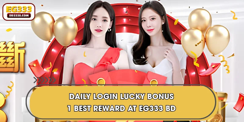 Daily Login Lucky Bonus | 1 Best Reward At EG333 BD