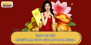 First Deposit | Receive Amazing Rewards from EG333