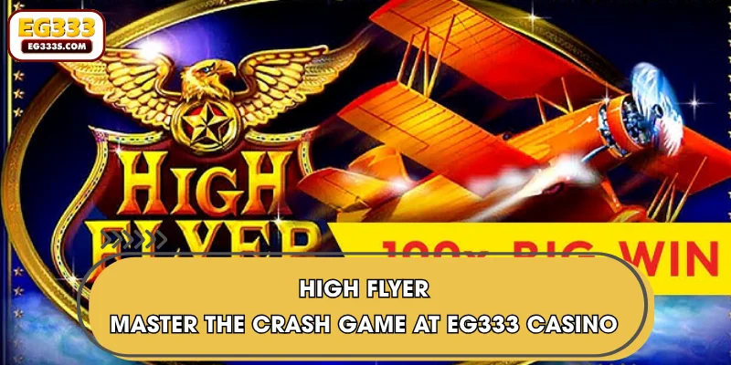 High Flyer | Master The Crash Game At EG333 Casino