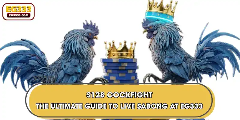 S128 Cockfight | The Ultimate Guide To Live Sabong At EG333