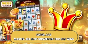 Super Ace | Master Jili Slot Strategies For Big Wins