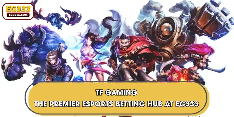 TF Gaming | The Premier Esports Betting Hub At EG333